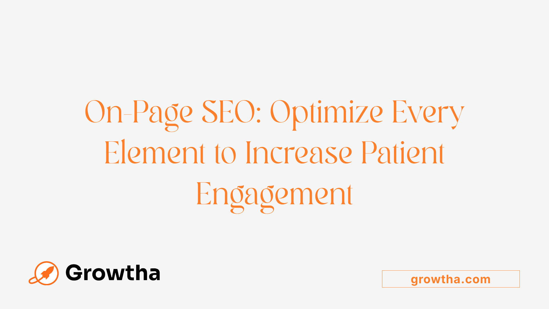 On-Page SEO: Optimize Every Element to Increase Patient Engagement