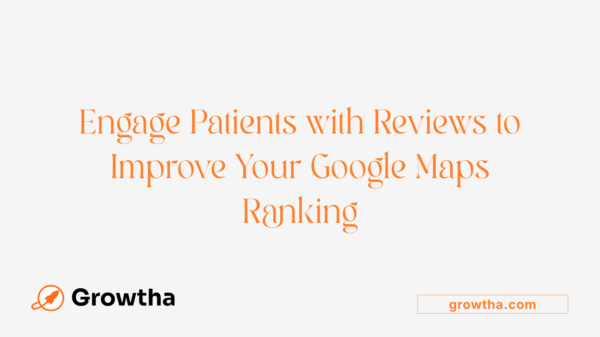 Engage Patients with Reviews to Improve Your Google Maps Ranking