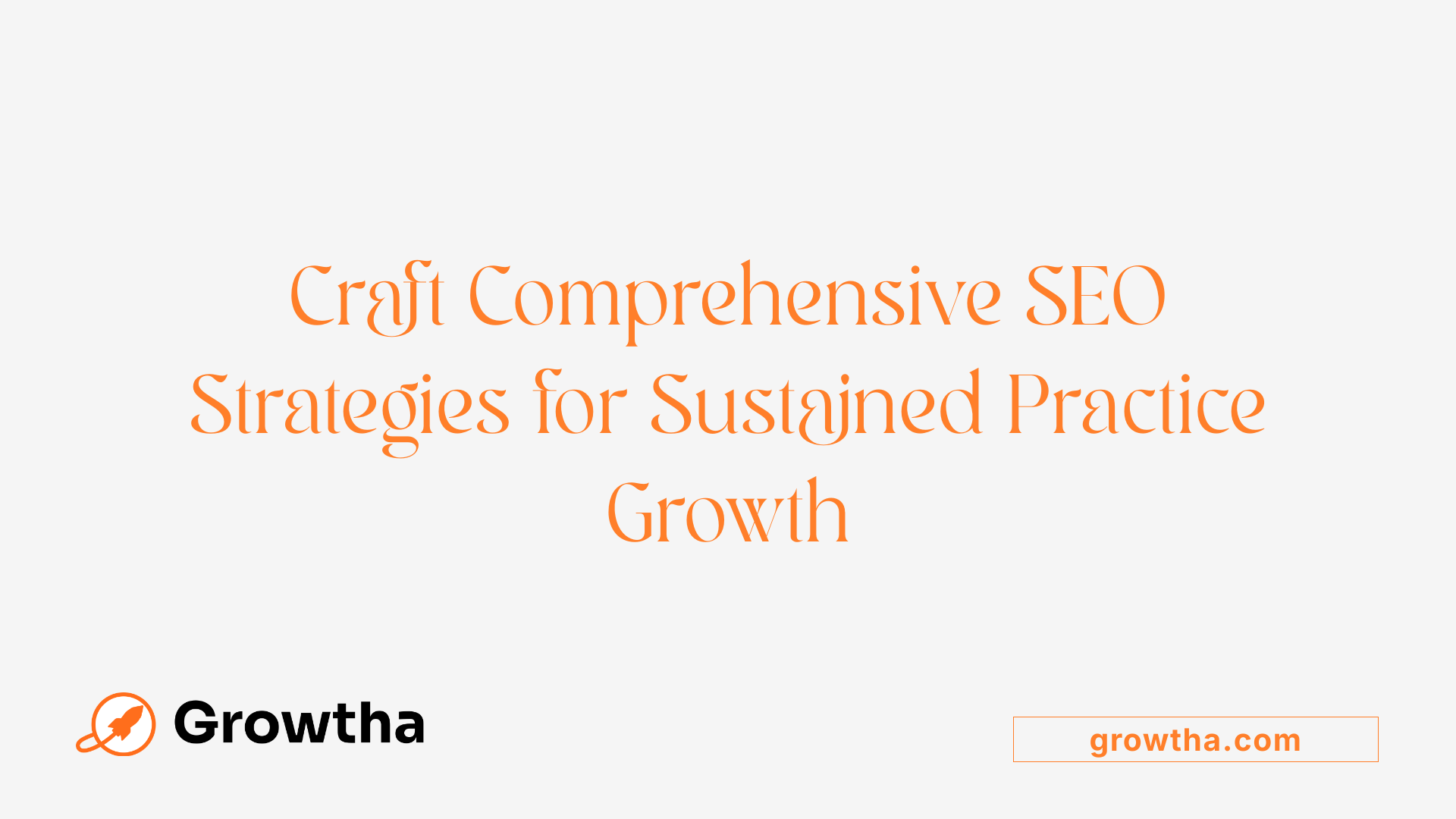 Craft Comprehensive SEO Strategies for Sustained Practice Growth