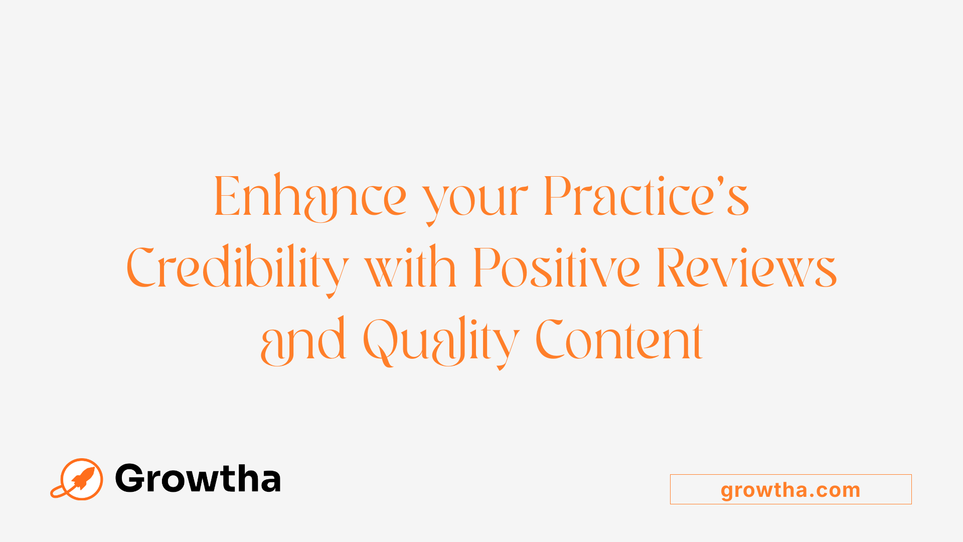 Enhance your Practice's Credibility with Positive Reviews and Quality Content
