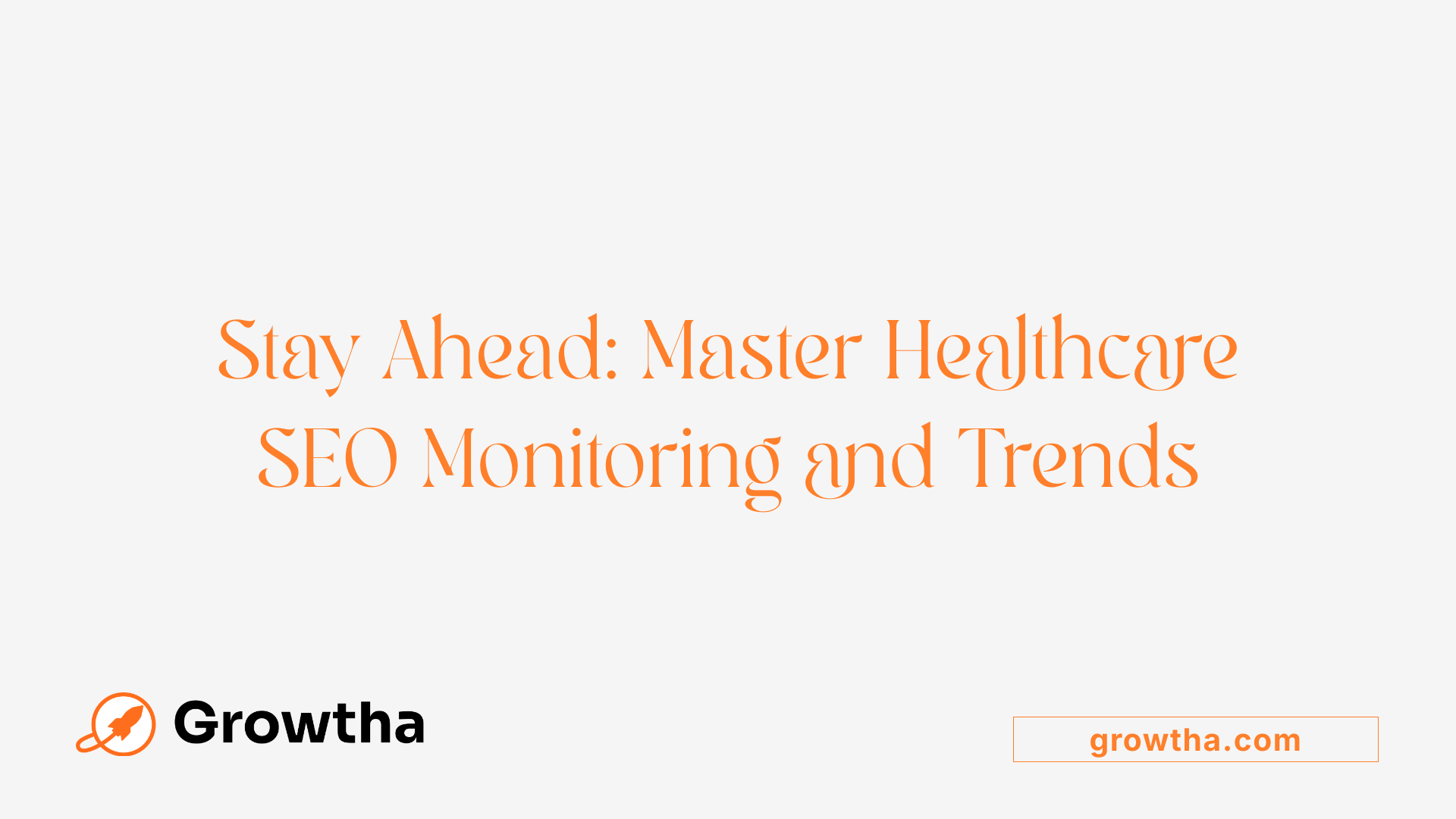 Stay Ahead: Master Healthcare SEO Monitoring and Trends