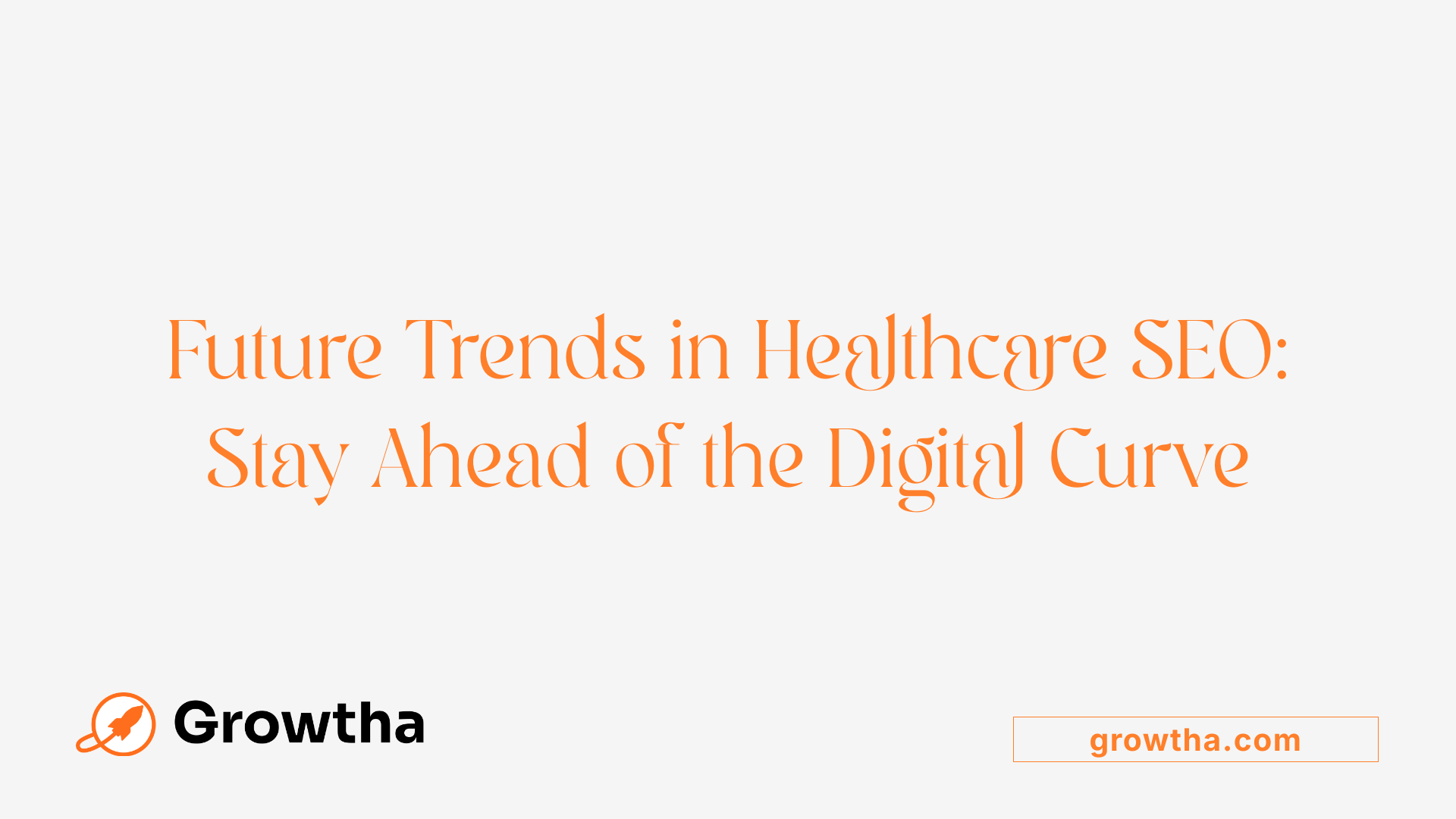 Future Trends in Healthcare SEO: Stay Ahead of the Digital Curve