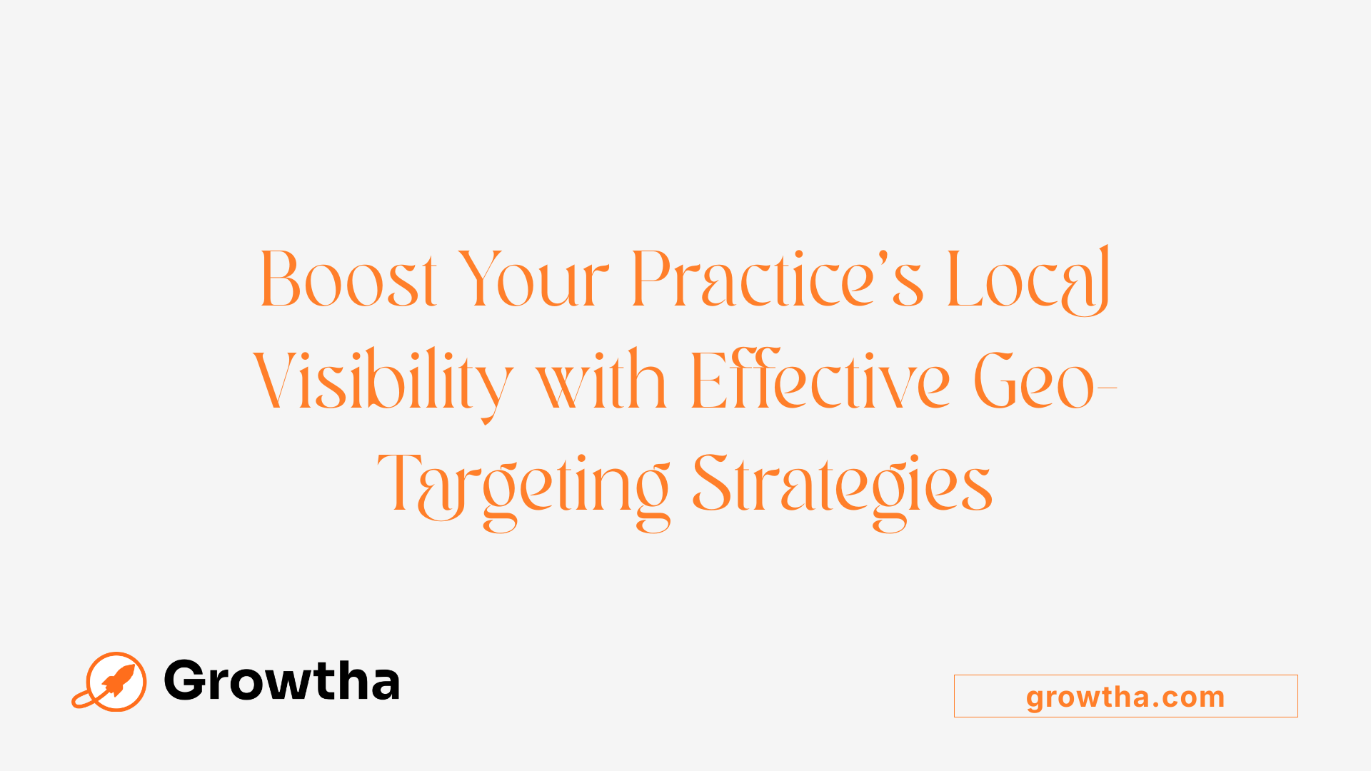 Boost Your Practice's Local Visibility with Effective Geo-Targeting Strategies