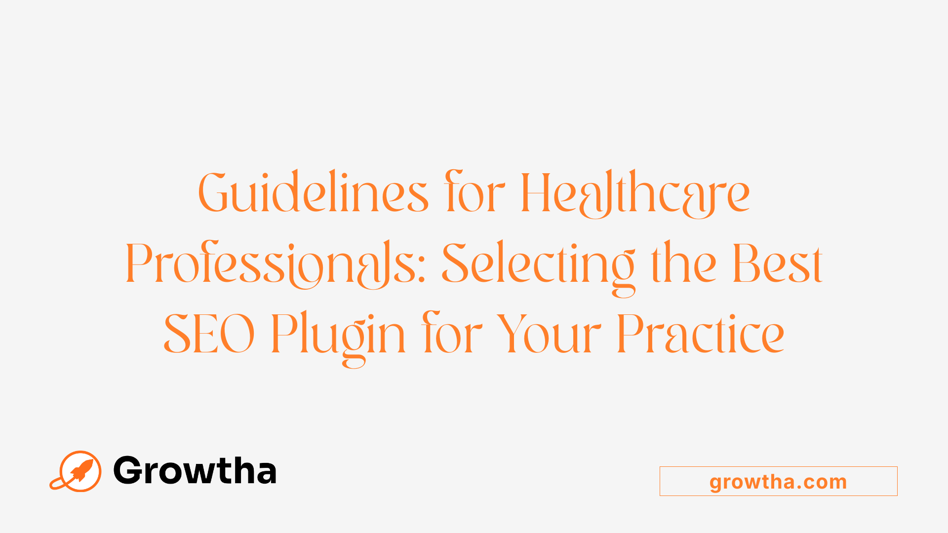 Guidelines for Healthcare Professionals: Selecting the Best SEO Plugin for Your Practice