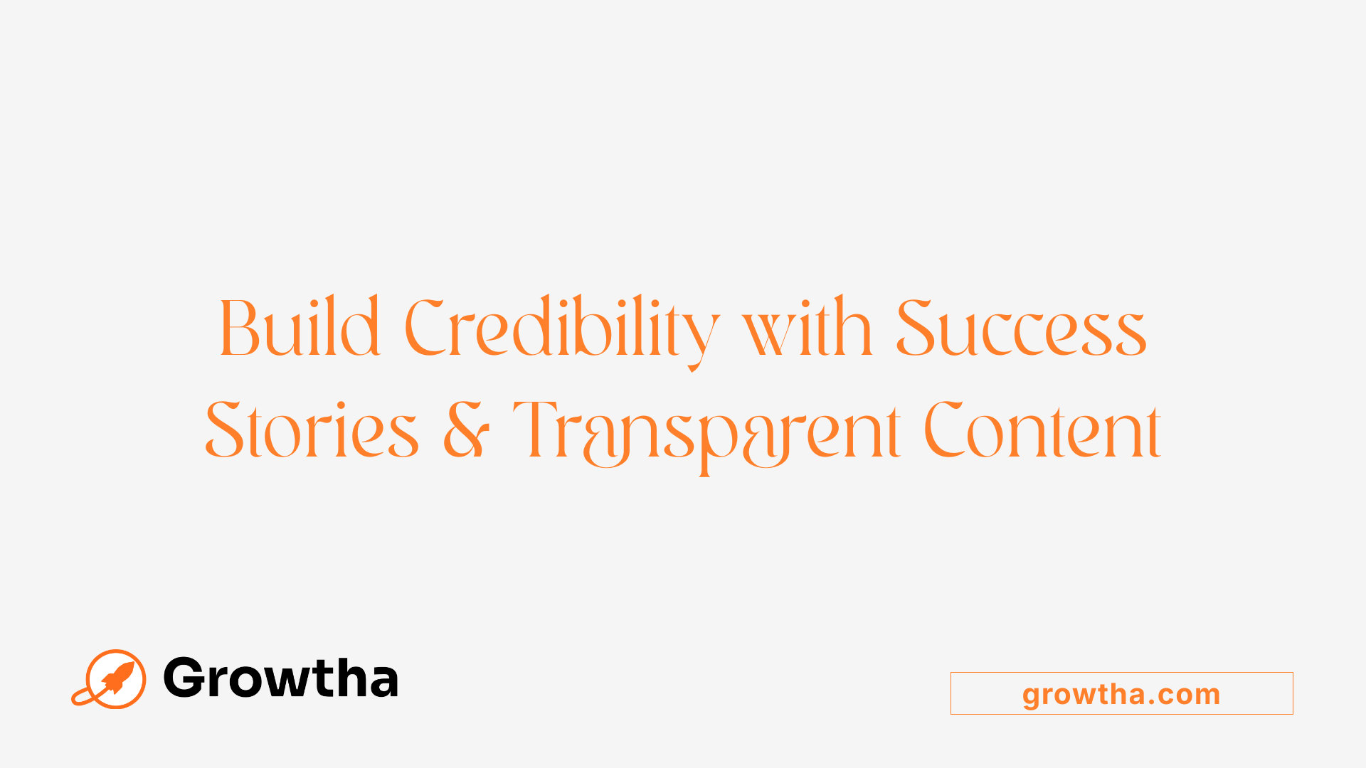 Build Credibility with Success Stories & Transparent Content
