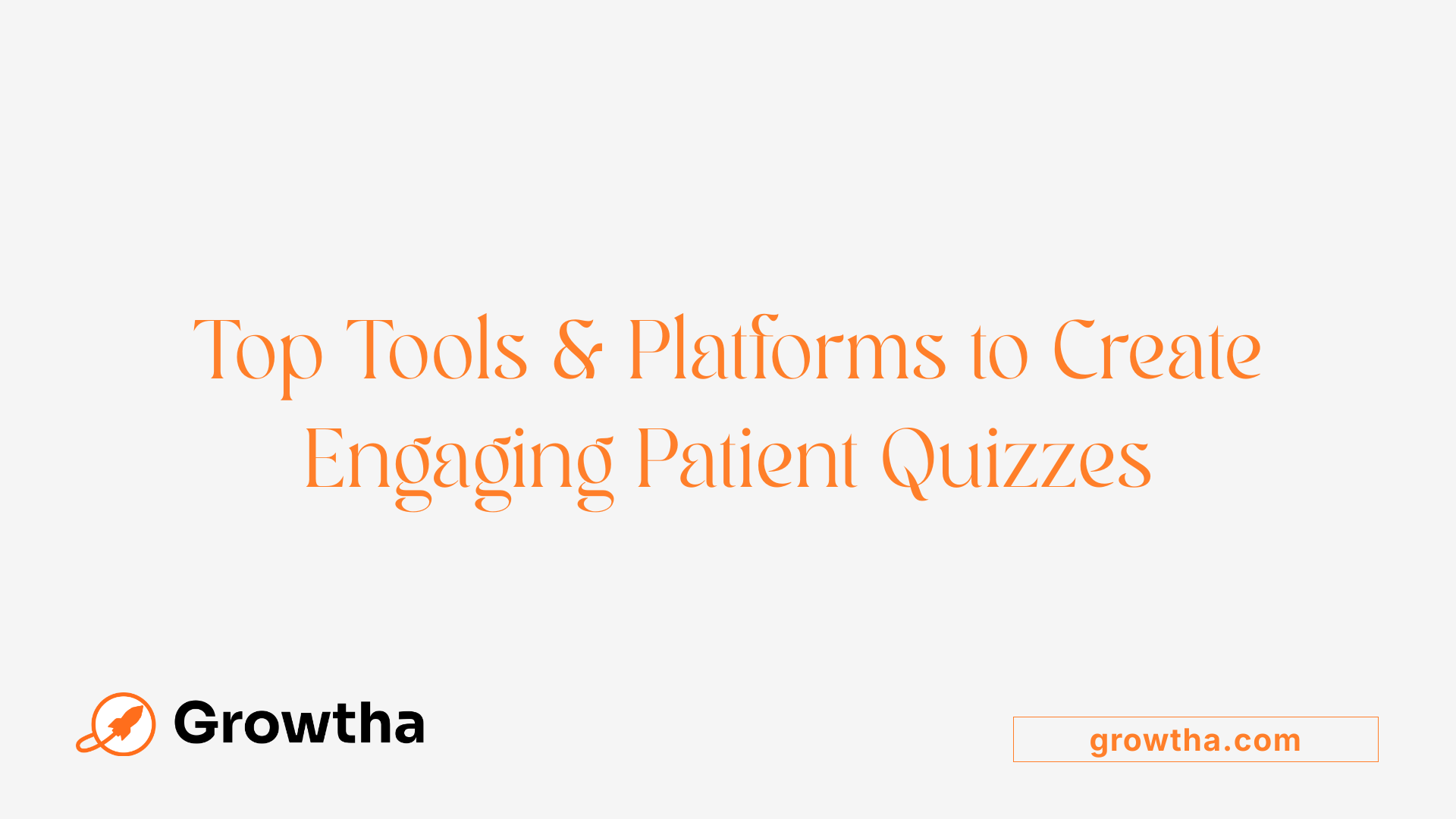 Top Tools & Platforms to Create Engaging Patient Quizzes