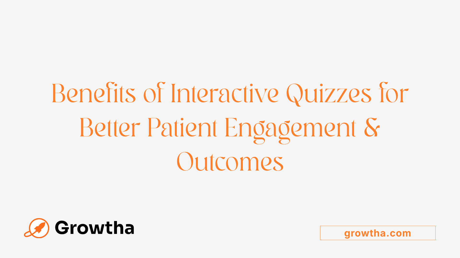 Benefits of Interactive Quizzes for Better Patient Engagement & Outcomes