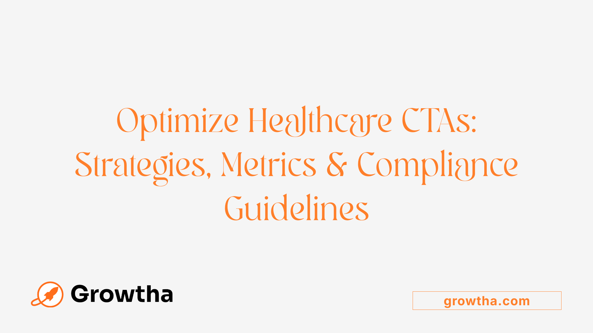 Optimize Healthcare CTAs: Strategies, Metrics &amp; Compliance Guidelines