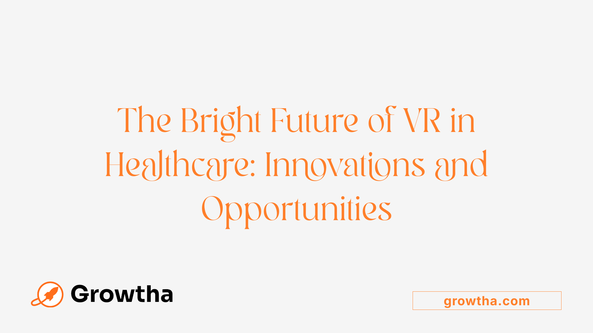 The Bright Future of VR in Healthcare: Innovations and Opportunities