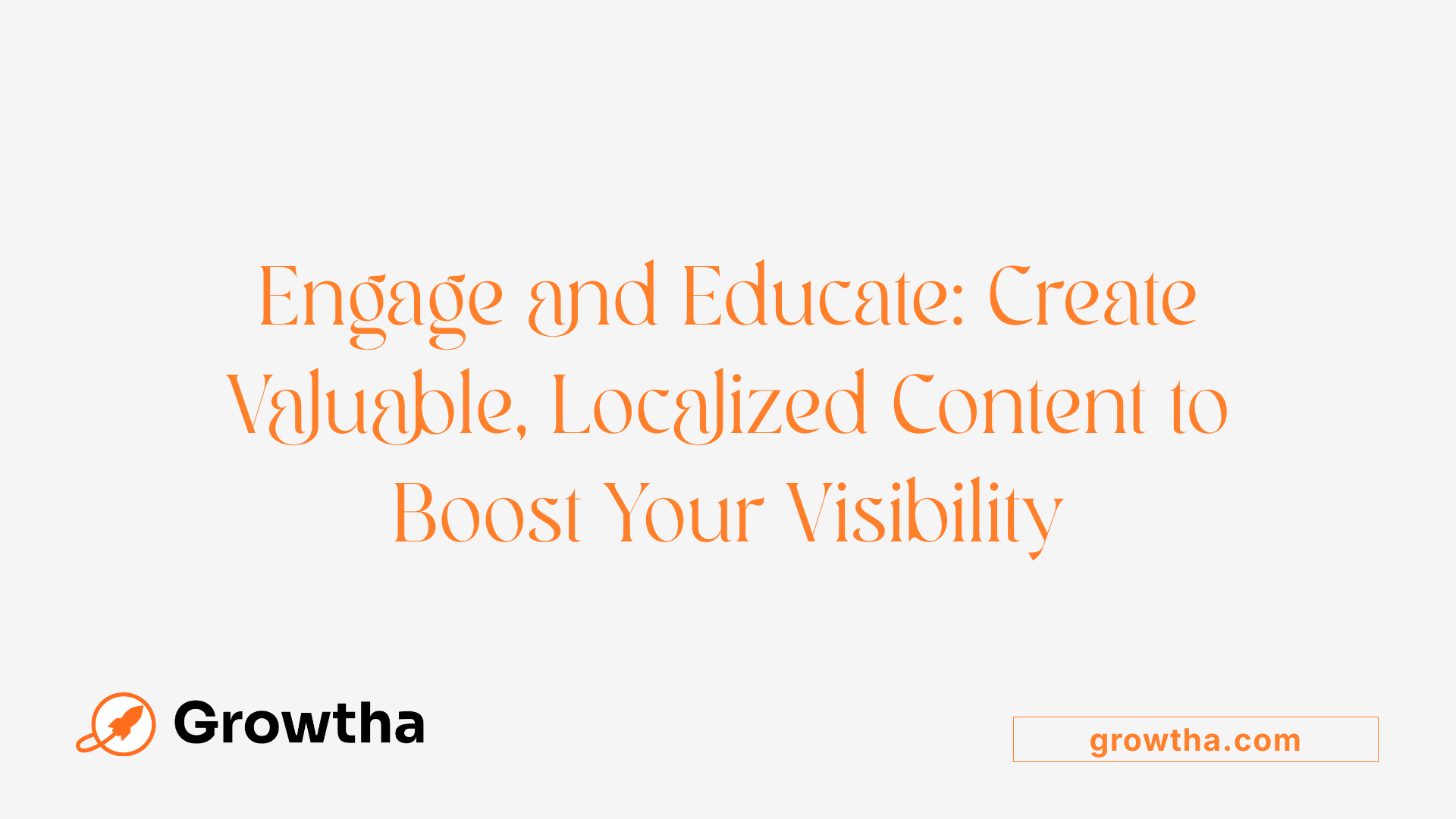 Engage and Educate: Create Valuable, Localized Content to Boost Your Visibility