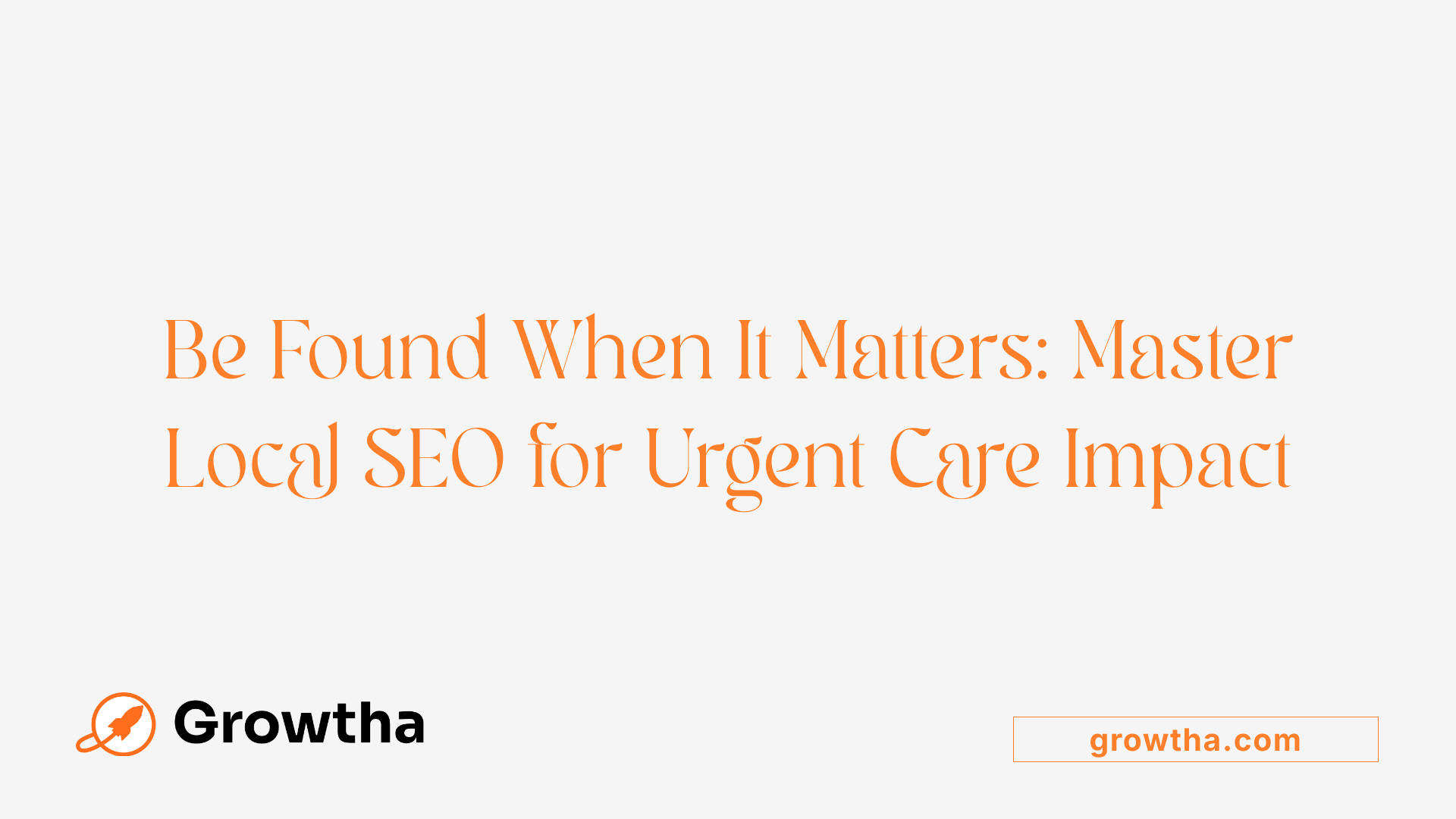 Be Found When It Matters: Master Local SEO for Urgent Care Impact