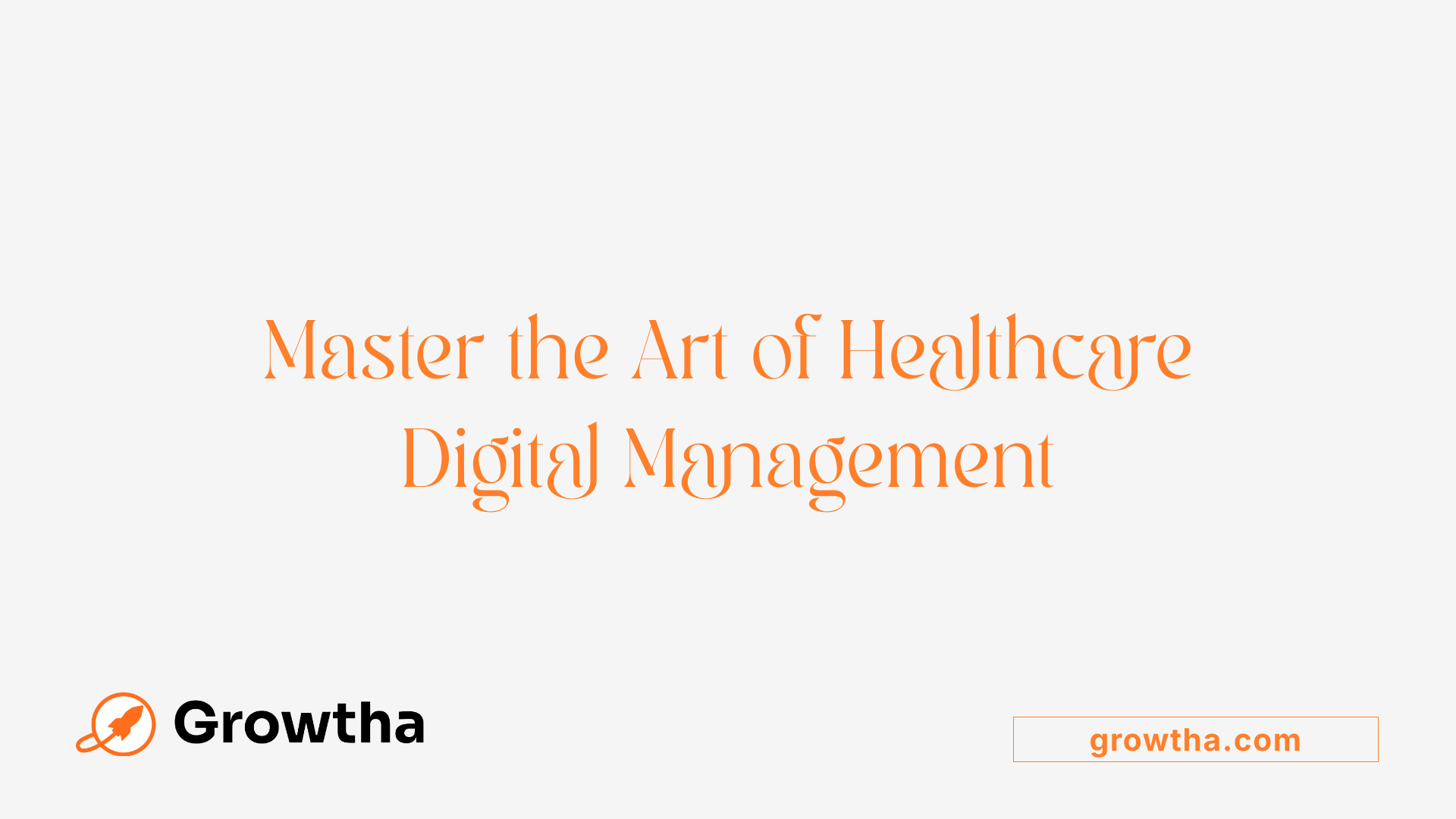 Master the Art of Healthcare Digital Management