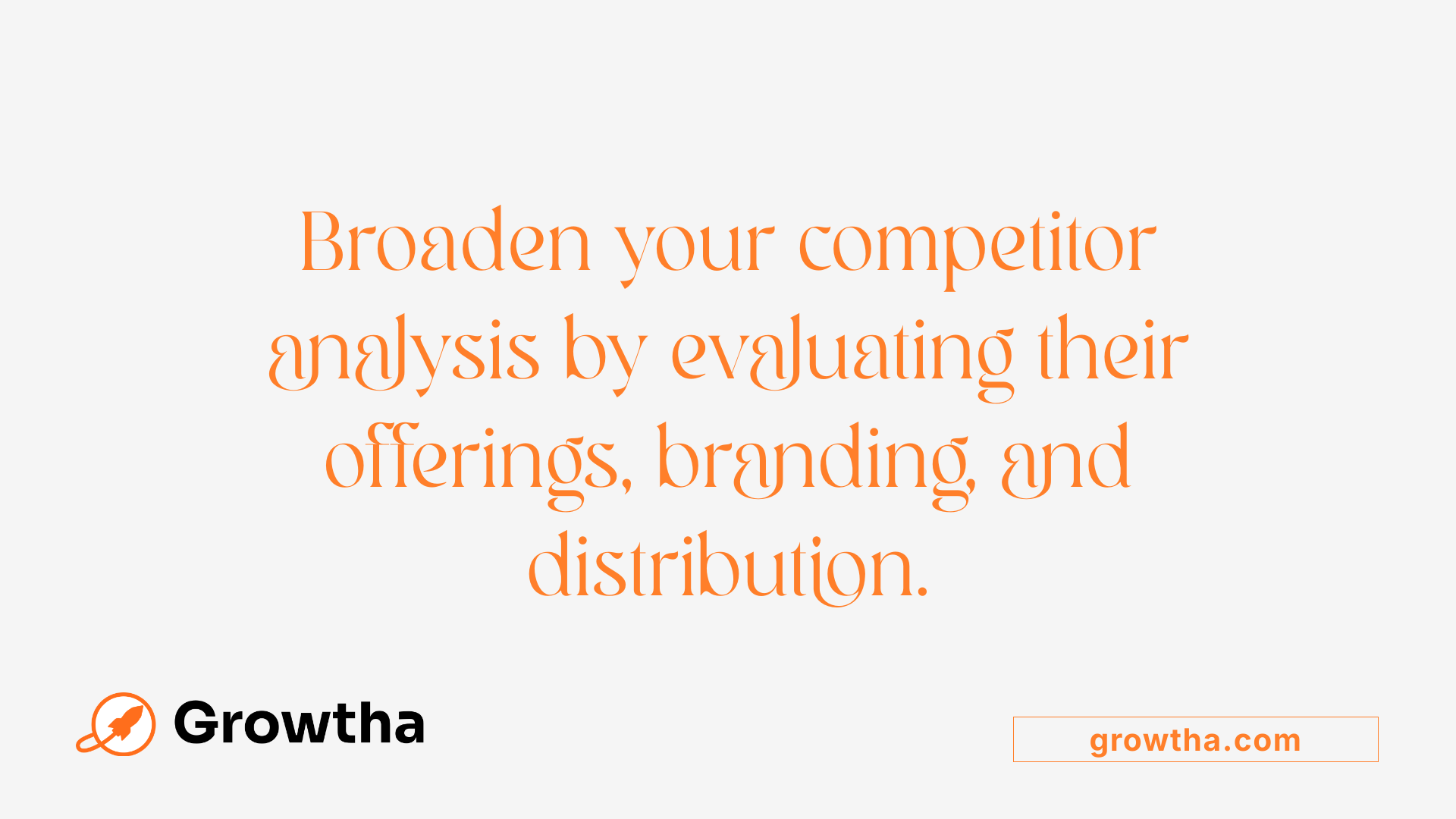 Broaden your competitor analysis by evaluating their offerings, branding, and distribution.