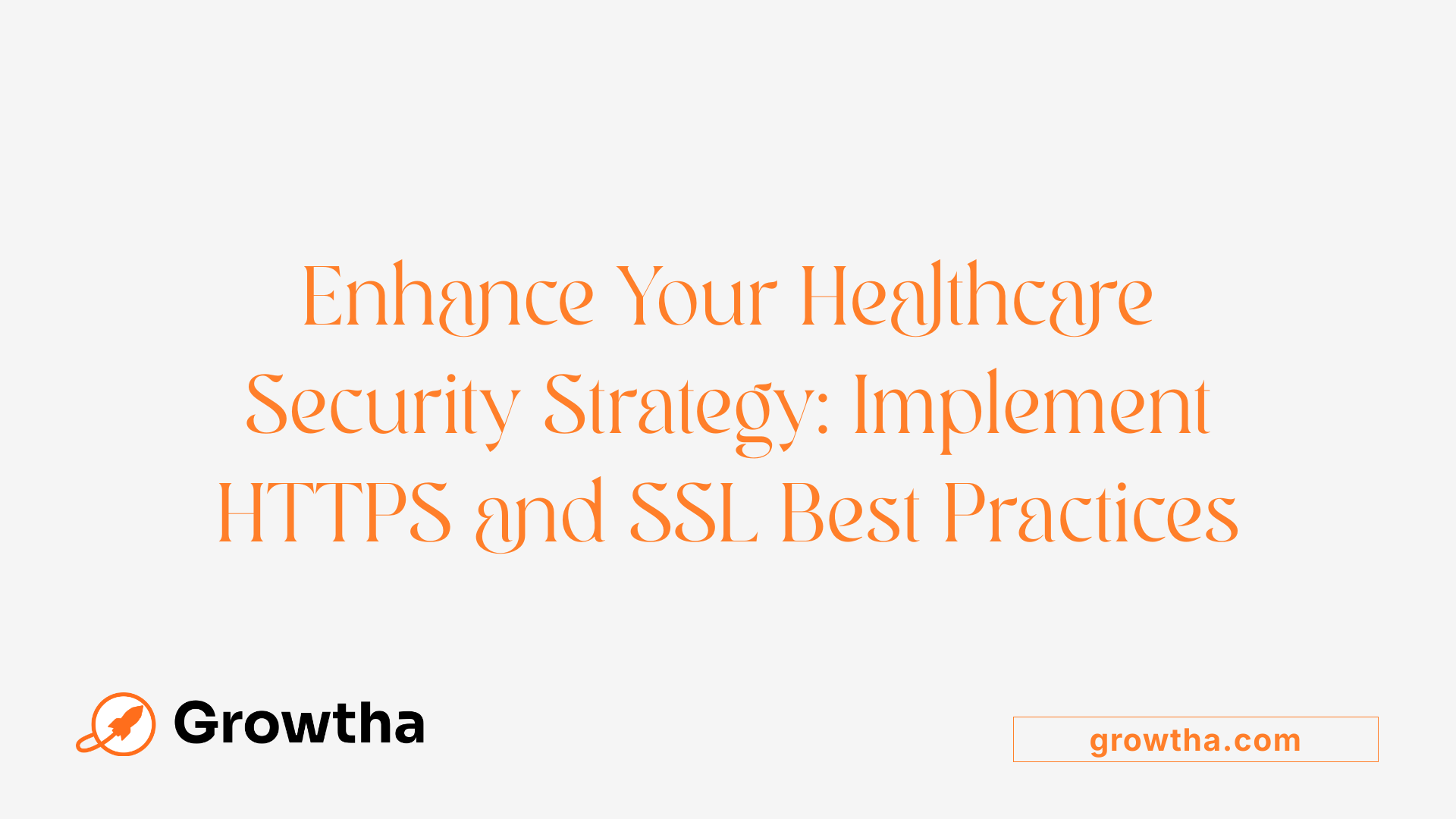 Enhance Your Healthcare Security Strategy: Implement HTTPS and SSL Best Practices
