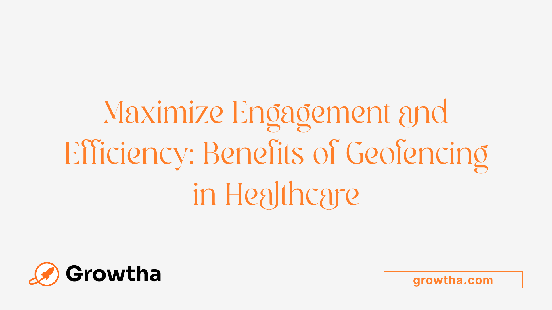 Maximize Engagement and Efficiency: Benefits of Geofencing in Healthcare