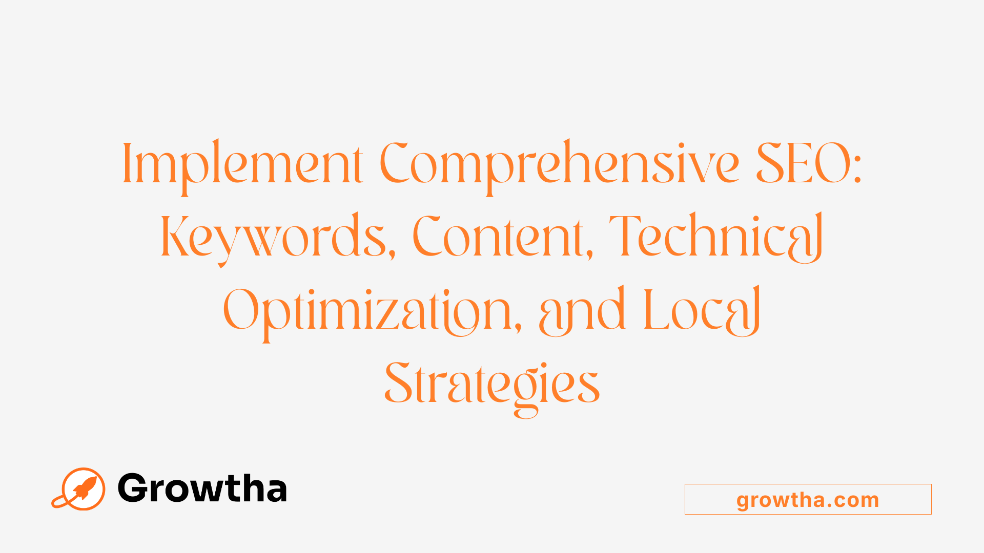 Implement Comprehensive SEO: Keywords, Content, Technical Optimization, and Local Strategies