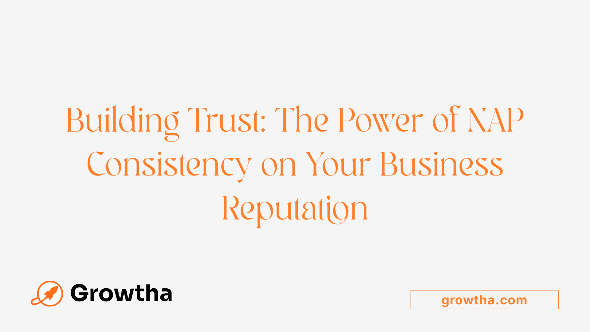 Building Trust: The Power of NAP Consistency on Your Business Reputation