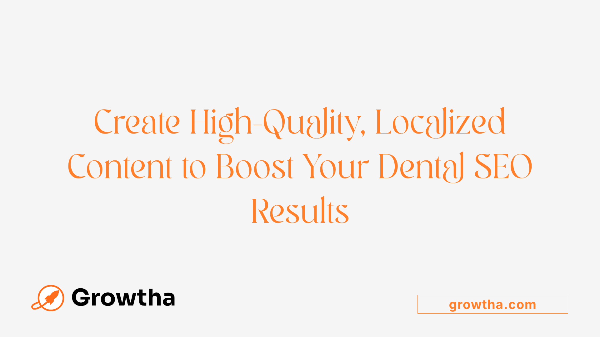 Create High-Quality, Localized Content to Boost Your Dental SEO Results