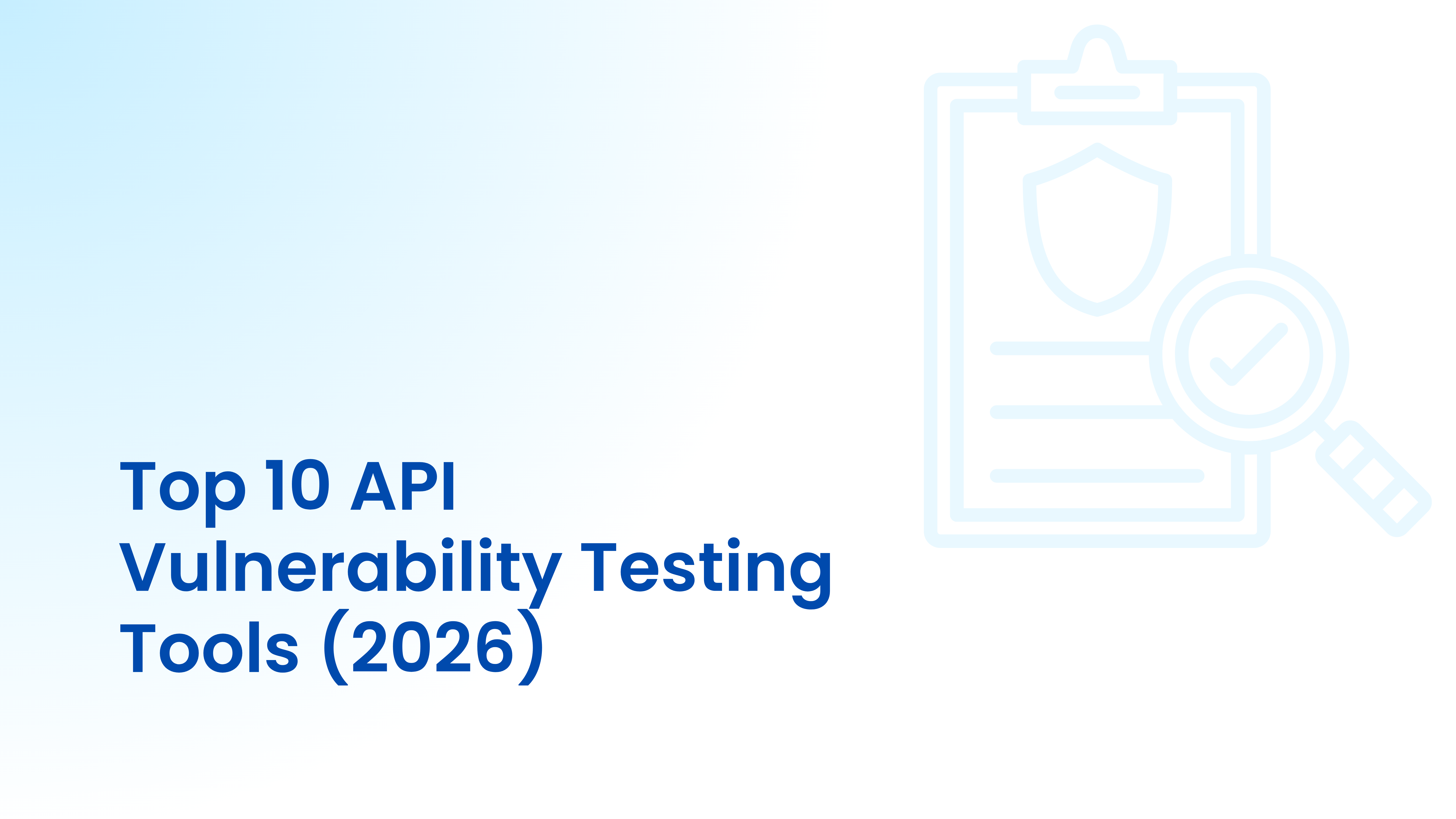 Top 10 API Vulnerability Testing Tools (2026): Complete Guide for Securing Modern APIs