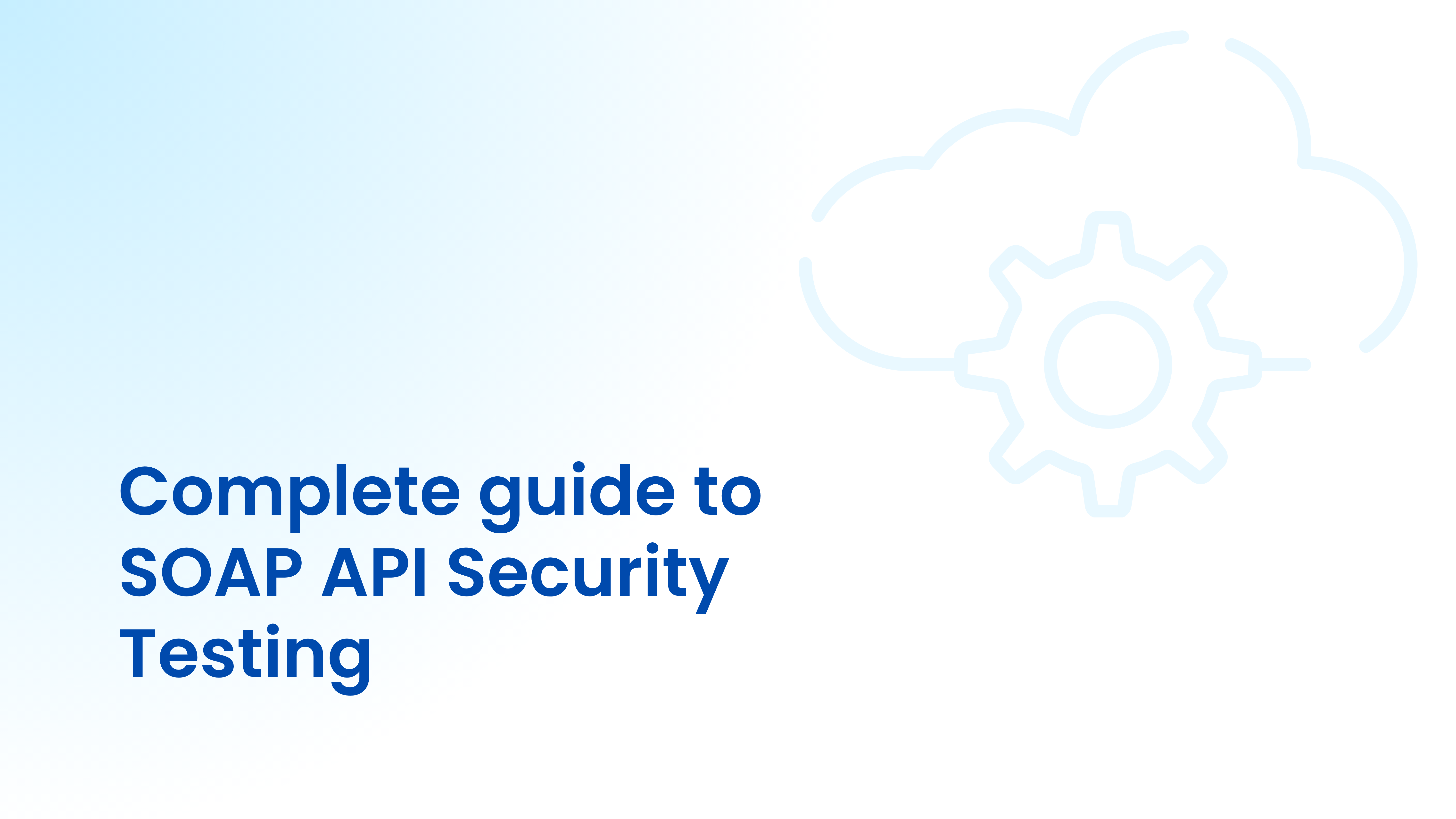 SOAP API Security Testing: Complete 2026 Guide to Securing SOAP, WS-Security & XML-Based APIs