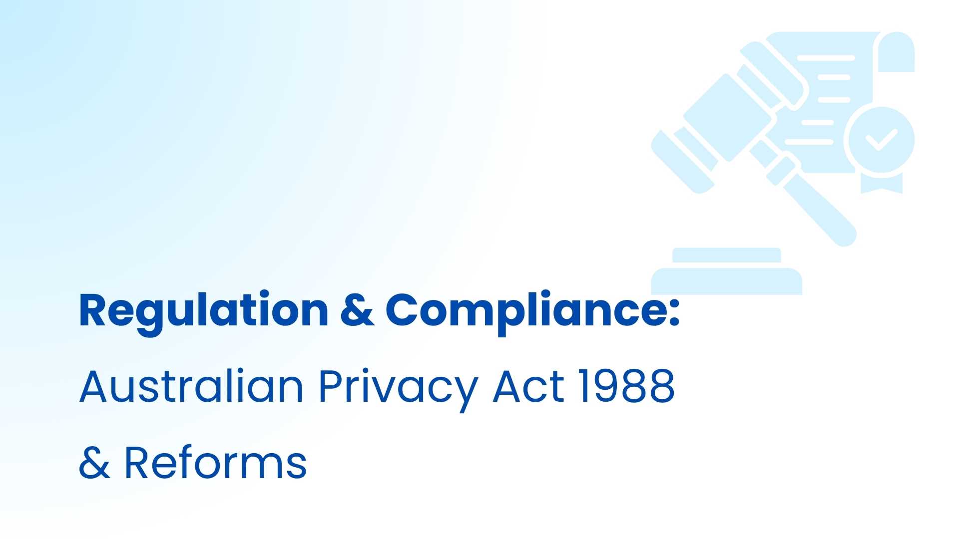 Full guide to Australian Privacy Act 1988 and the new reforms