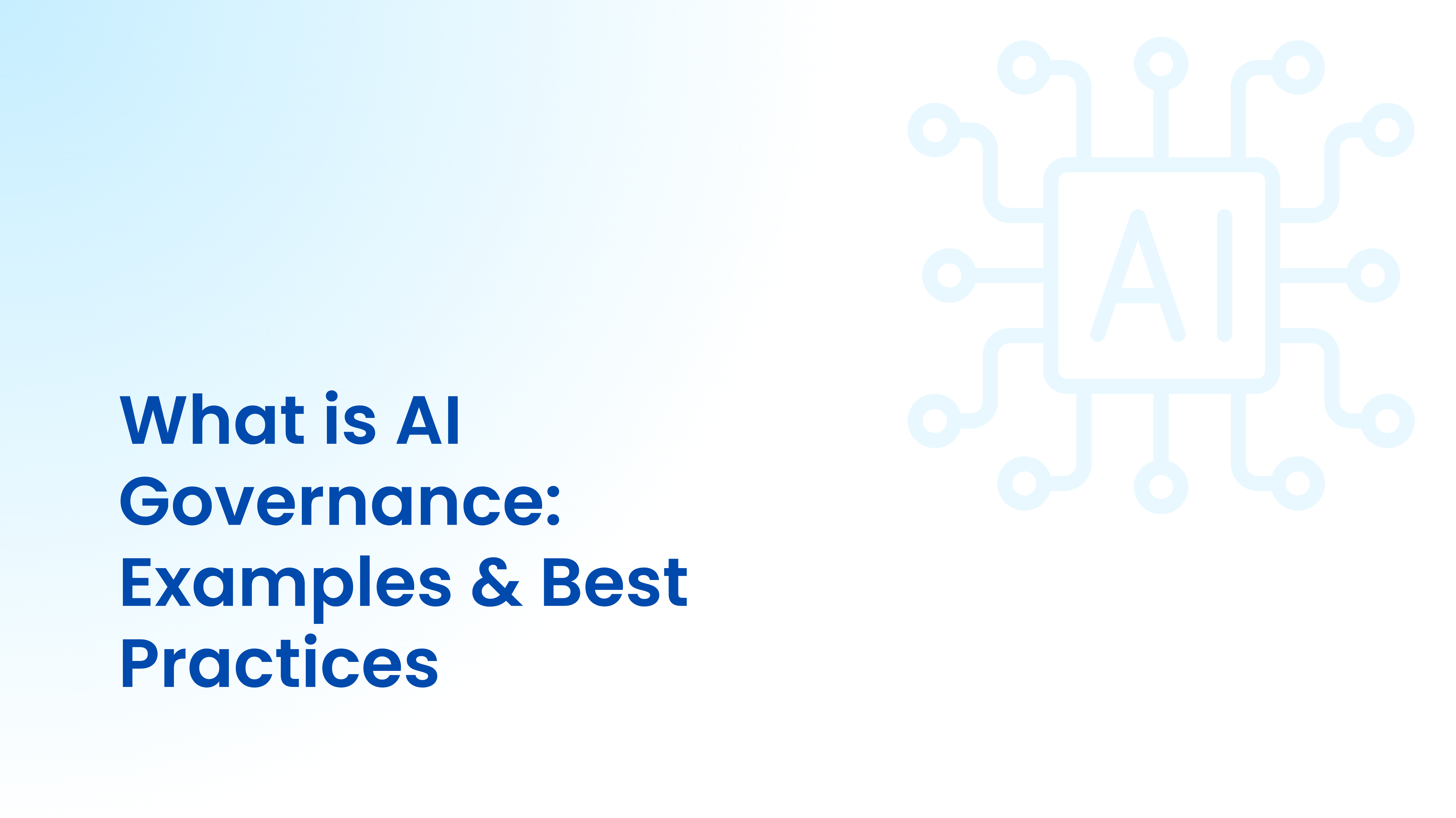What is AI Governance: Examples, Tools & Best Practices 