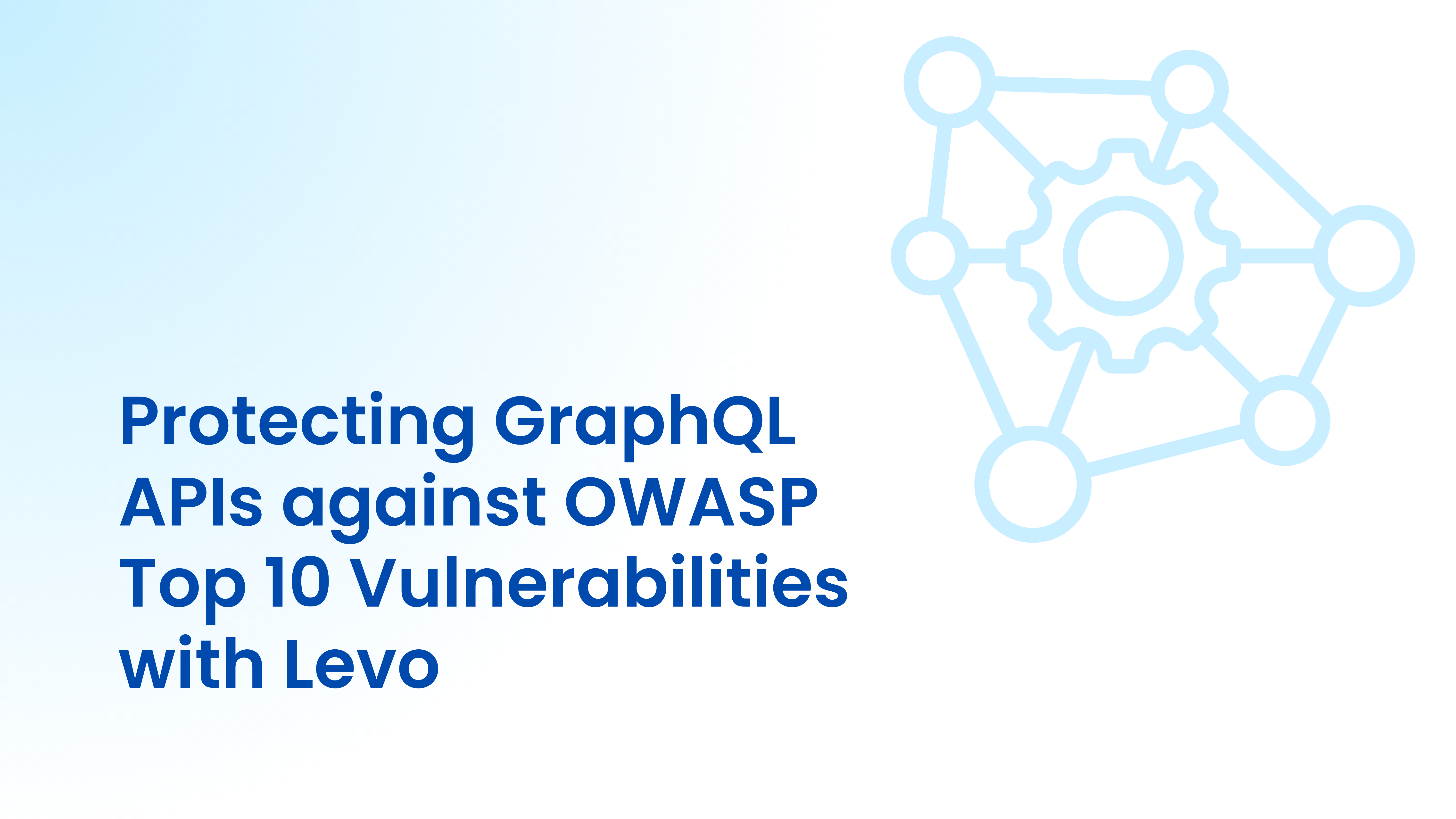 Protecting GraphQL APIs against OWASP Top 10 Vulnerabilities