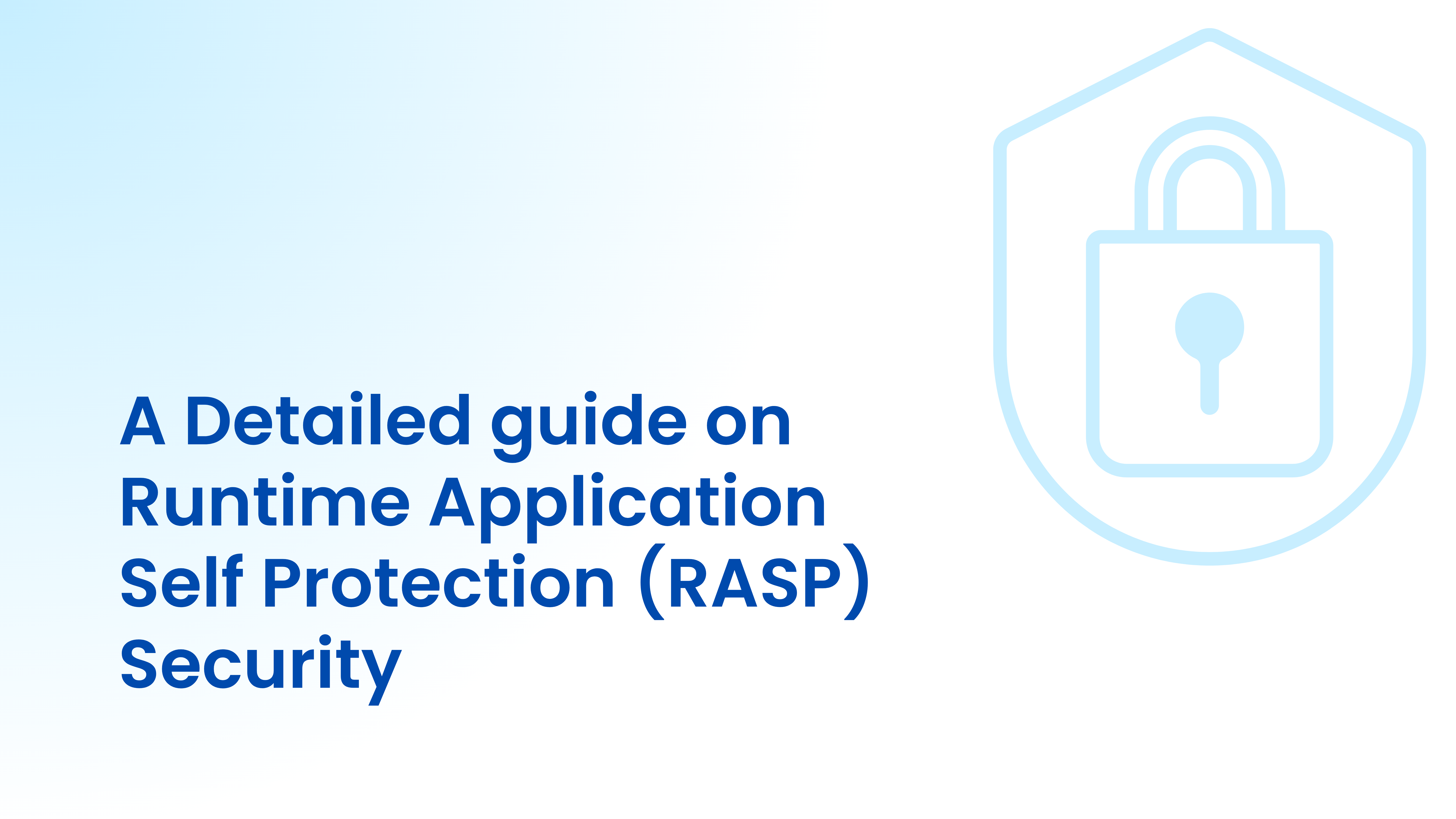 A Detailed guide on Runtime Application Self Protection (RASP) Security