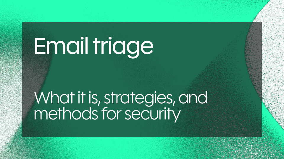 Email triage: What it is, strategies, and methods for security