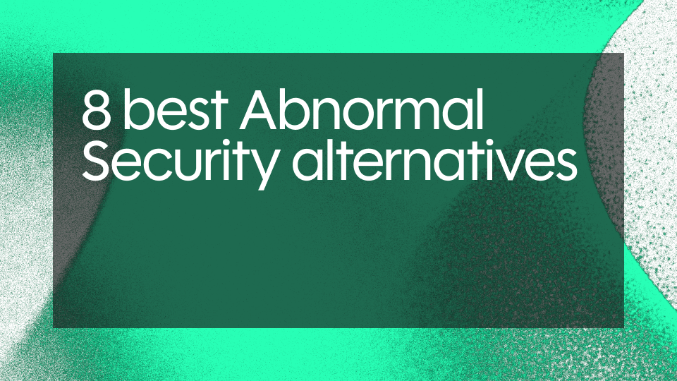 8 best Abnormal Security alternatives