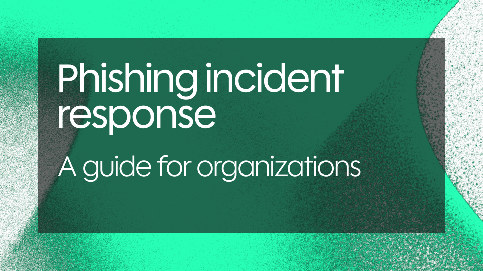 Phishing incident response: A guide for organizations