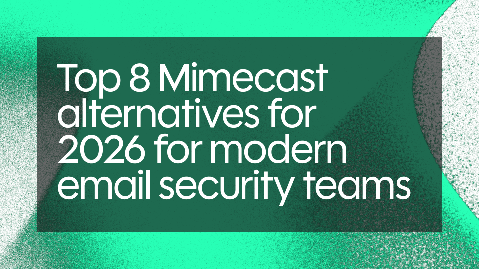 Top 8 Mimecast alternatives for 2026 for modern email security teams