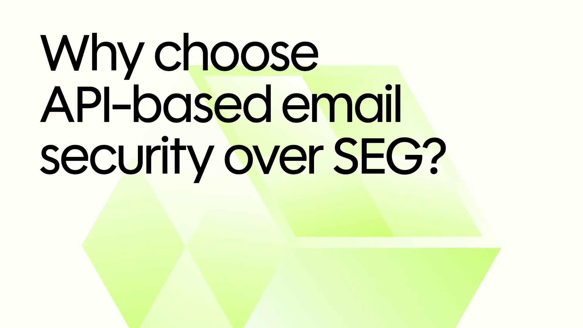 Why choose API-based email security over SEG?