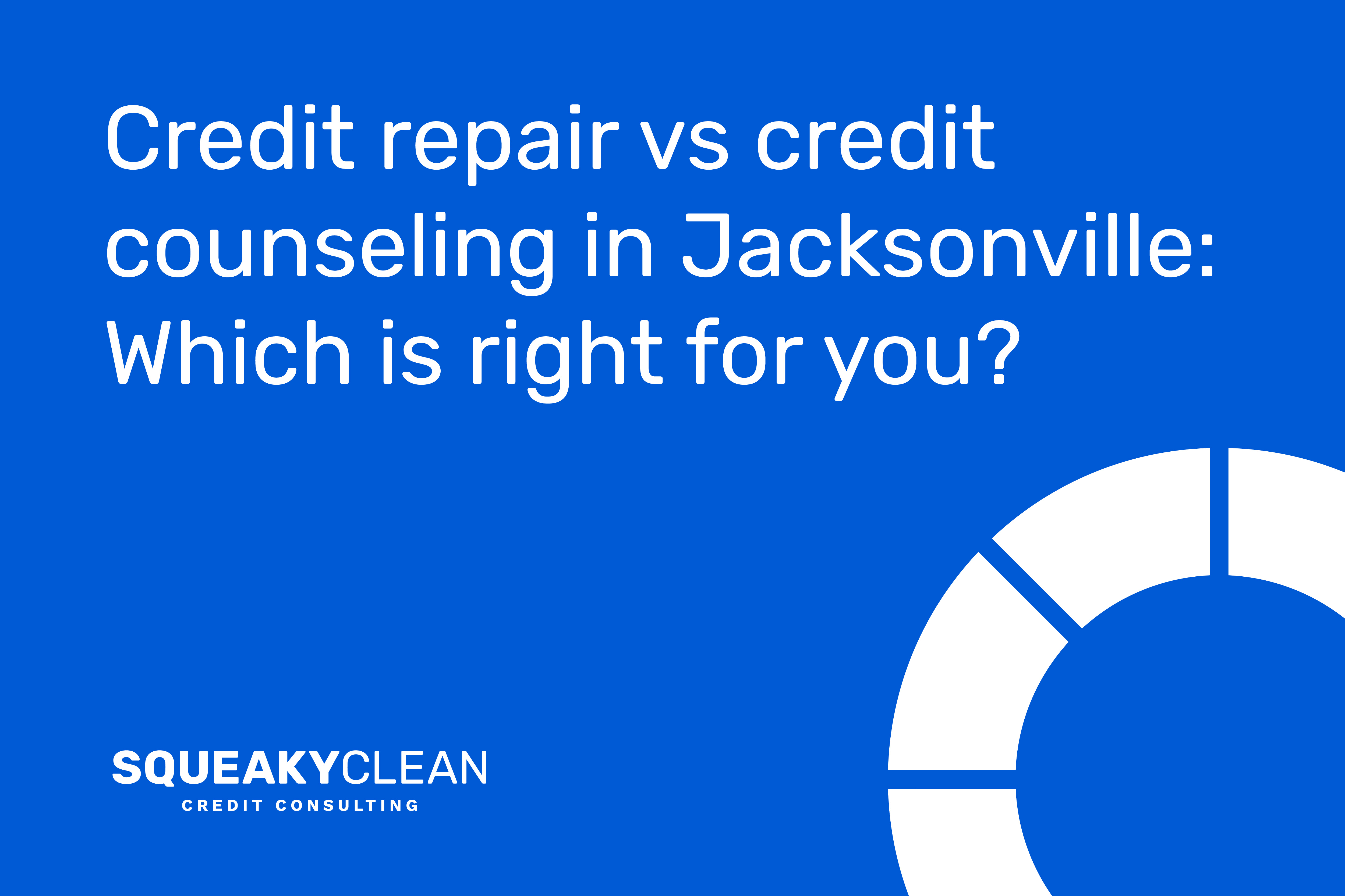 Credit Repair vs. Credit Counseling in Jacksonville: Which Is Right for You? 