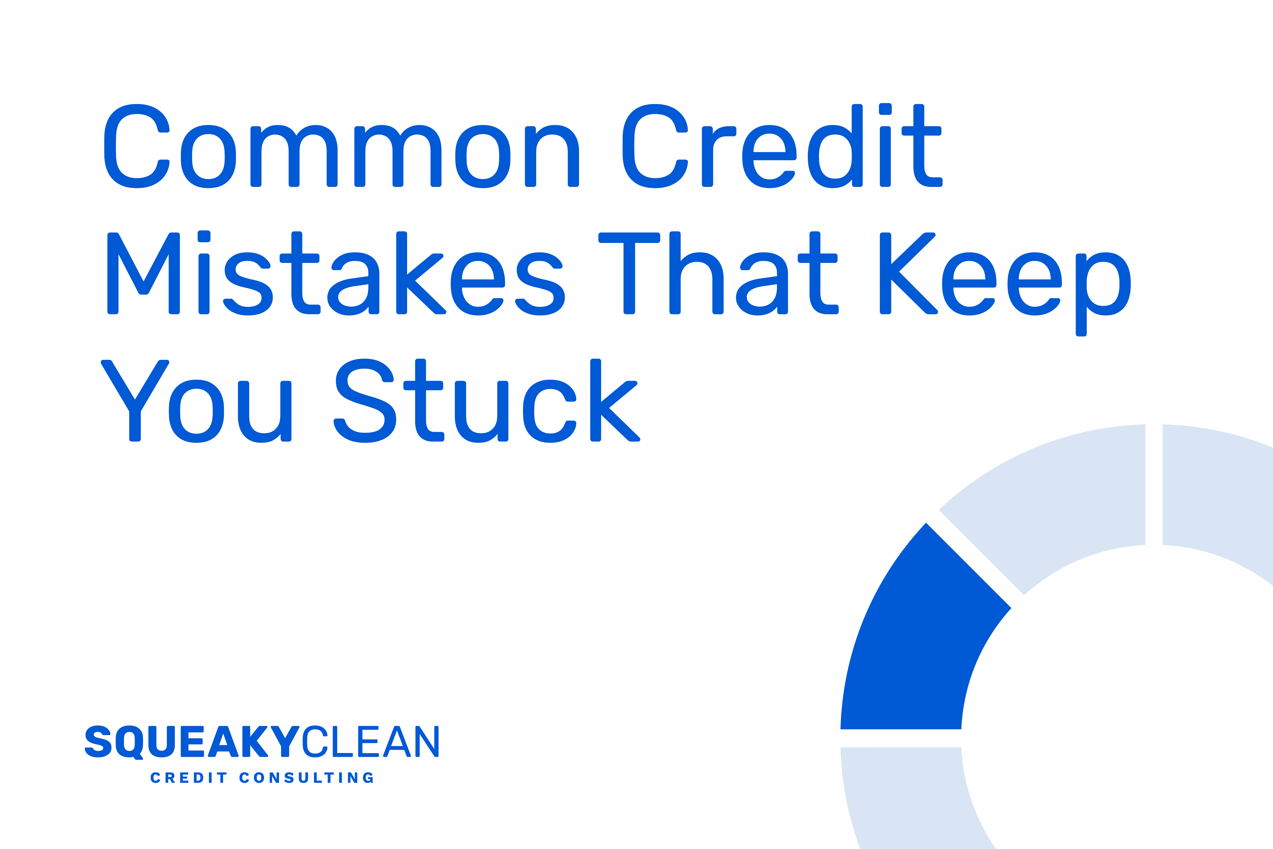 Common Credit Mistakes That Keep You Stuck