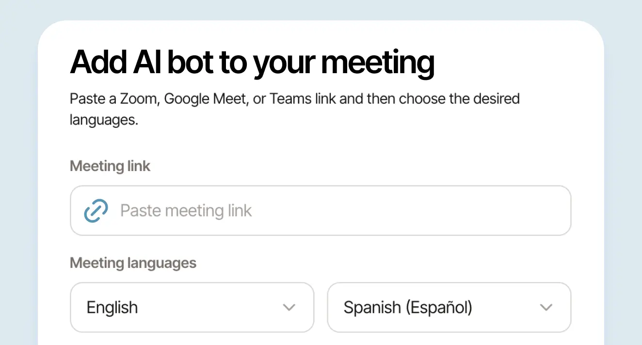 Add your meeting. Paste a Zoom, Google Meet or Teams link.