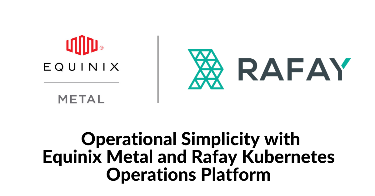 Operational Simplicity with Equinix Metal and Rafay Kubernetes Operations Platform