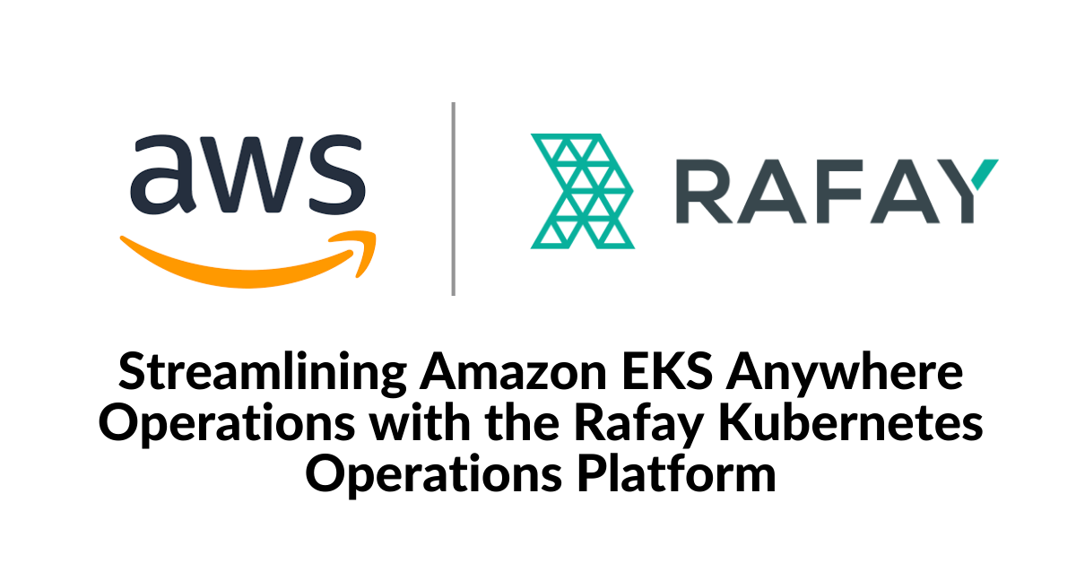 Streamlining Amazon EKS Anywhere Operations with the Rafay Kubernetes Operations Platform