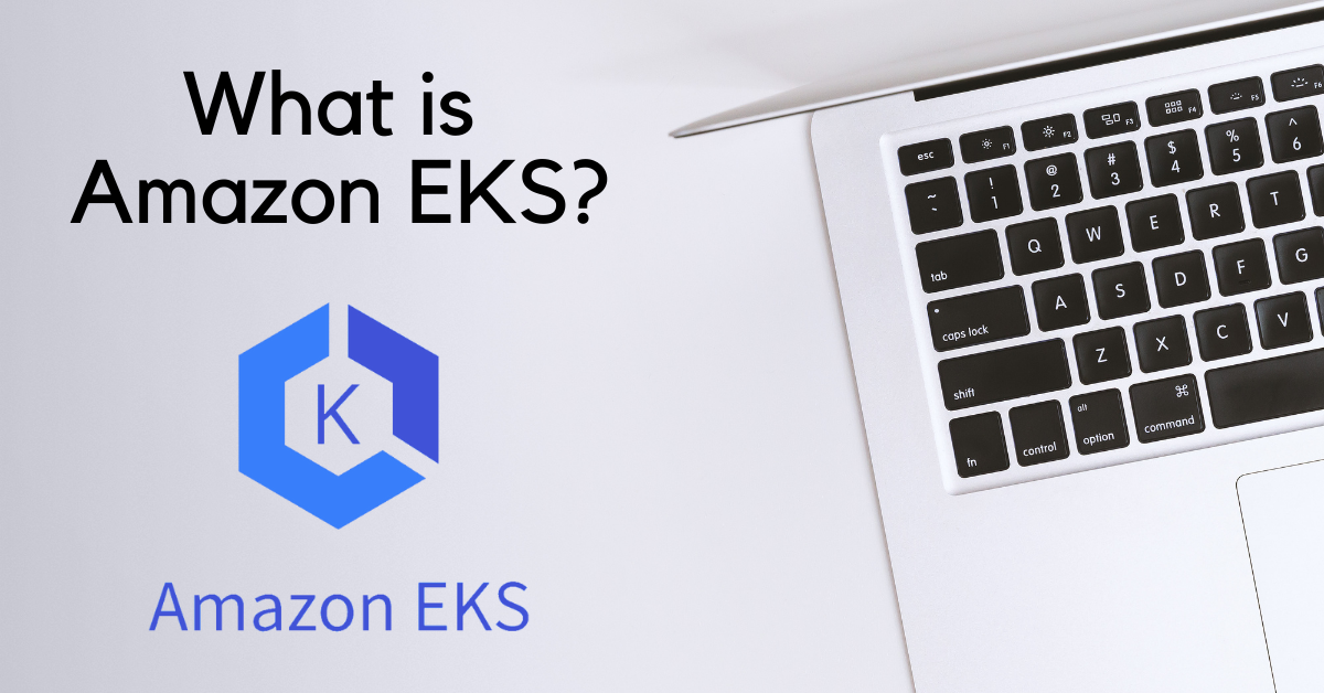 What is Amazon EKS?