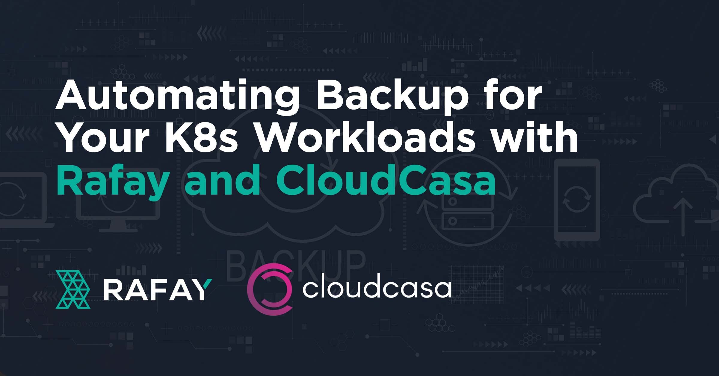 Automating Backup for Your K8s Workloads with Rafay and CloudCasa