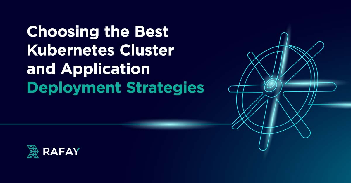 Choosing the Best Kubernetes Cluster and Application Deployment Strategies