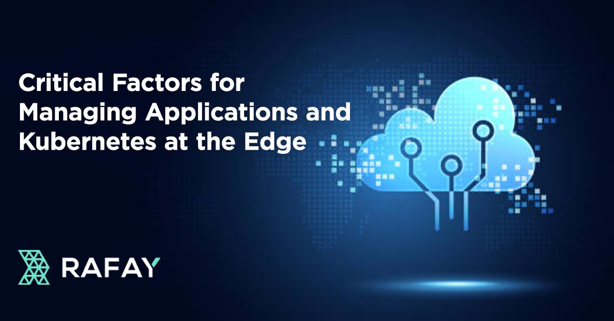 Critical Factors for Managing Applications and Kubernetes at the Edge