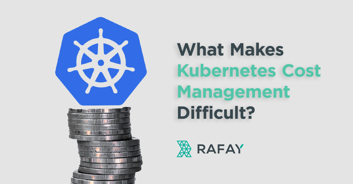What Makes Kubernetes Cost Management Difficult?