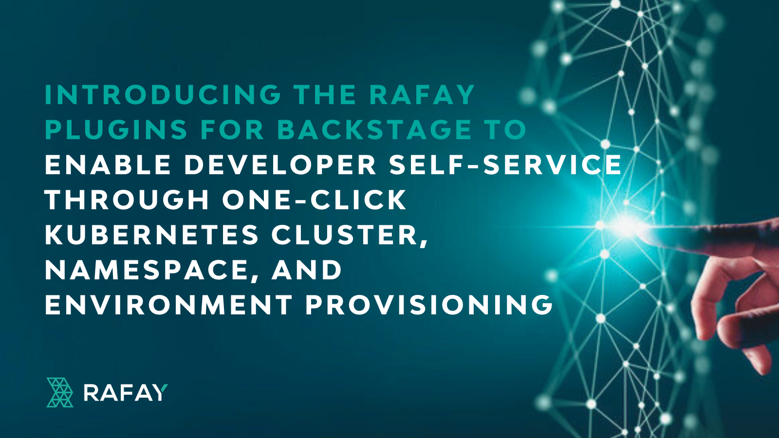 Introducing the Rafay Plugins For Backstage to Enable Developer Self-Service Through One-Click Kubernetes Cluster, Namespace, and Environment Provisioning