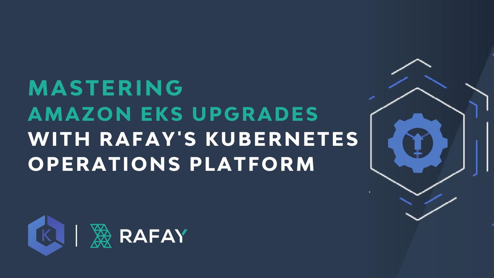 Mastering Amazon EKS Upgrades with Rafay’s Kubernetes Operations Platform