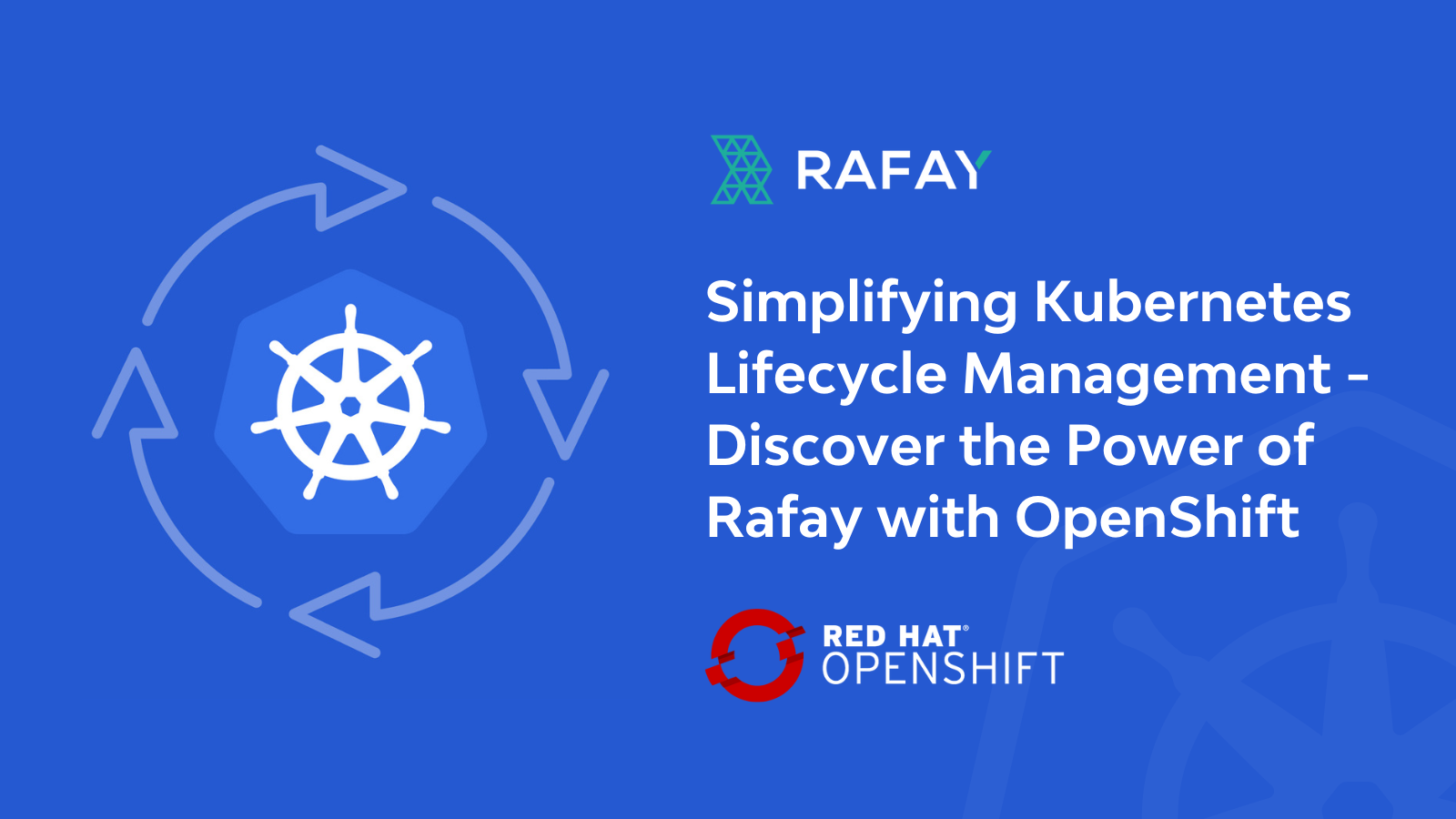 Simplifying Kubernetes Lifecycle Management - Discover the Power of Rafay with OpenShift