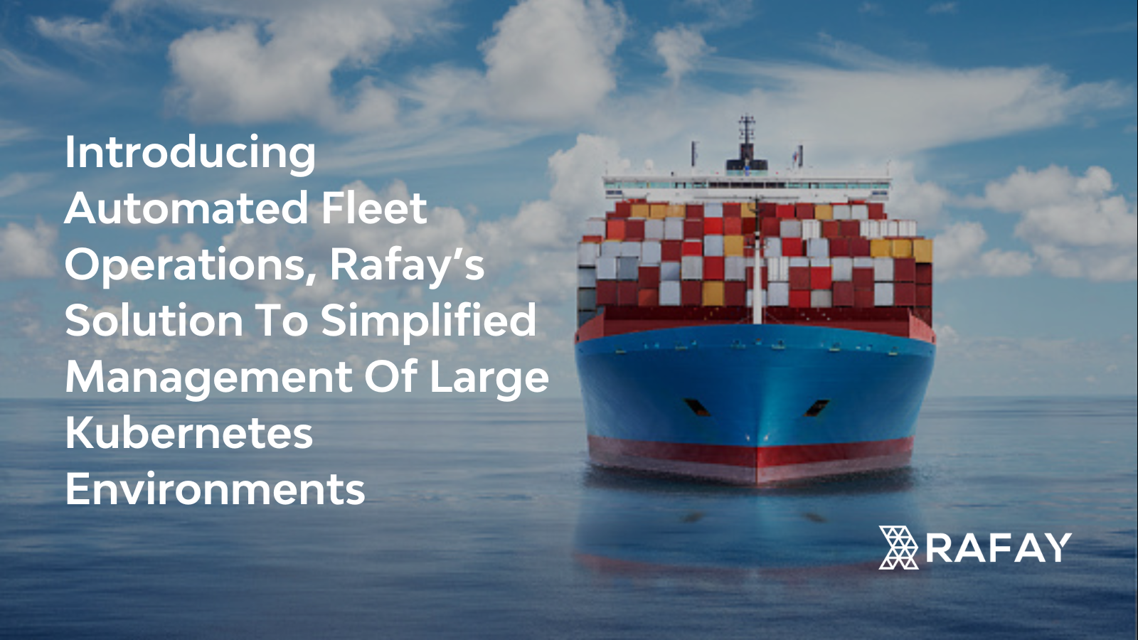 Introducing Automated Fleet Operations, Rafay’s Solution To Simplified Management Of Large Kubernetes Environments