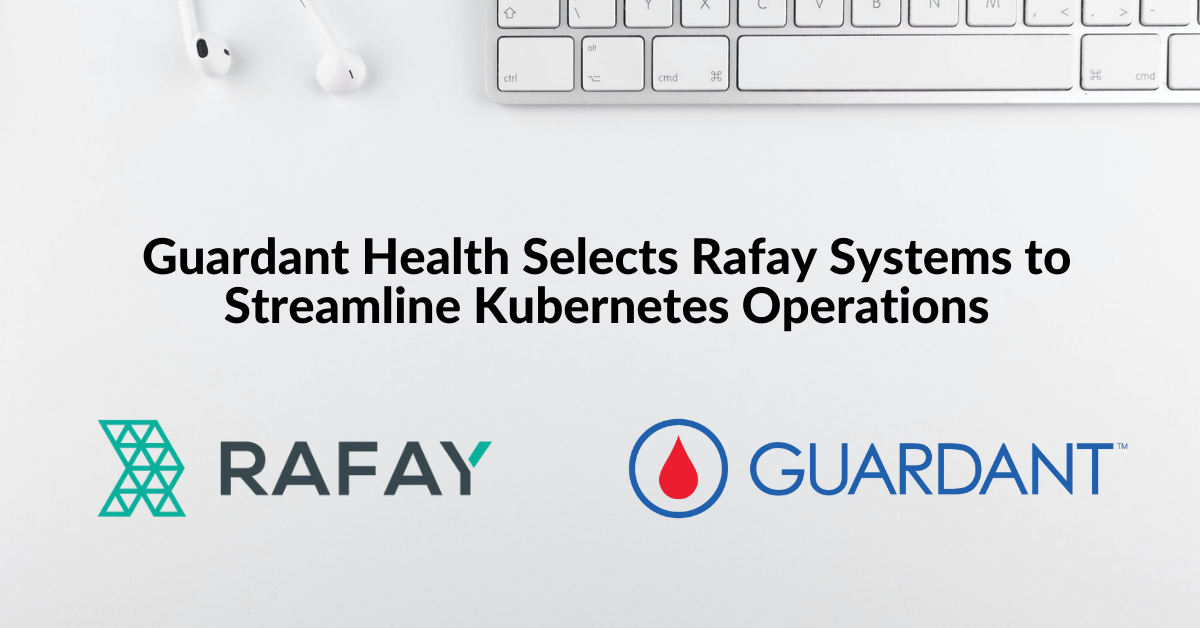 Guardant Health Selects Rafay Systems to Streamline Kubernetes Operations