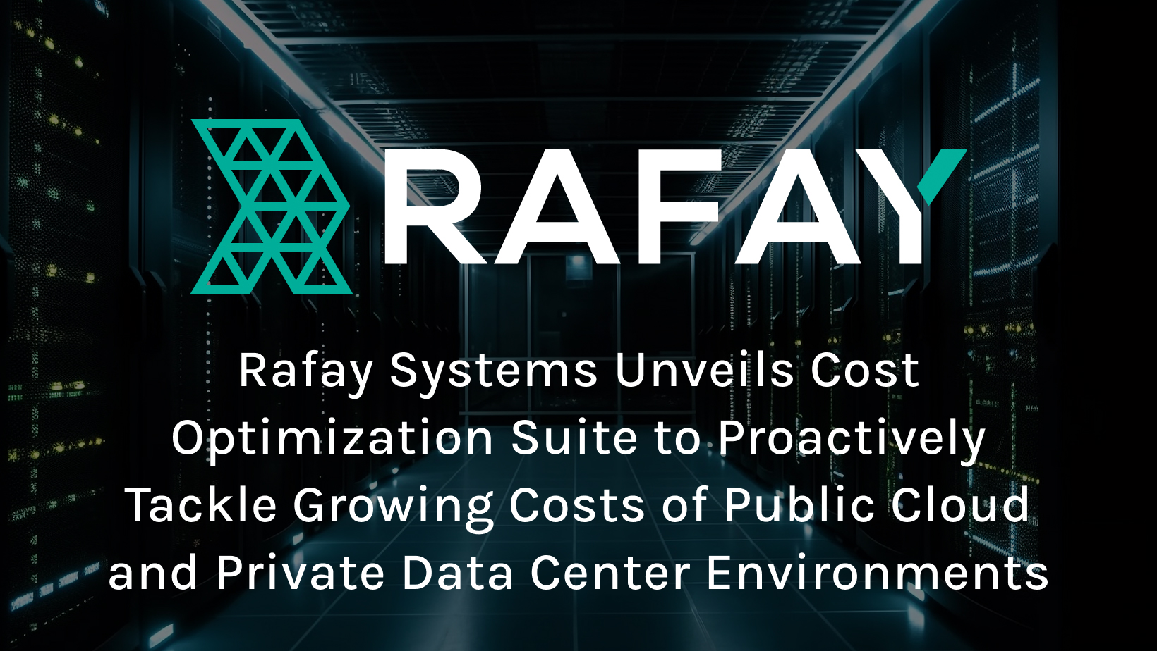 Rafay Systems Unveils Cost Optimization Suite to Proactively Tackle Growing Costs of Public Cloud and Private Data Center Environments