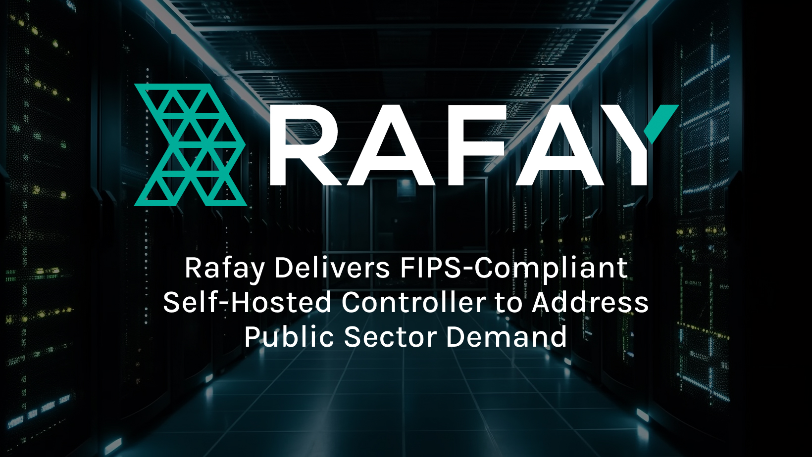 Rafay Delivers FIPS-Compliant Self-Hosted Controller to Address Public Sector Demand